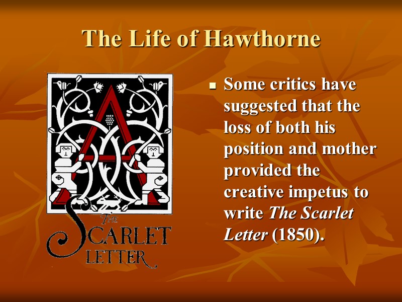 The Life of Hawthorne Some critics have suggested that the loss of both his